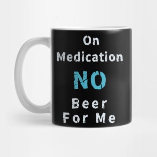 I am on medication no drinks for me Mug